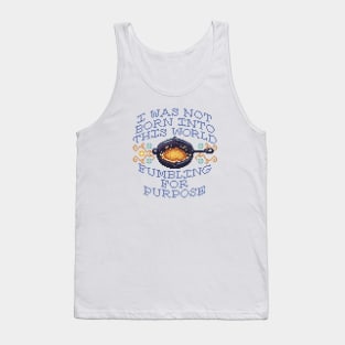 I Was Not Born Into This World Fumbling For Purpose Tank Top